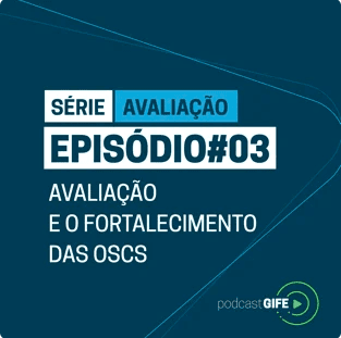 Podcast GIFE sobre como sistemas de avaliação podem contribuir para OSCs